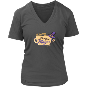 OK Coffee, Do Your Magic - Womens V-Neck Shirt for Serous Coffee Lovers