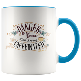 DANGER Do Not Disturb Until Properly Caffeinated - 11oz ceramic mug