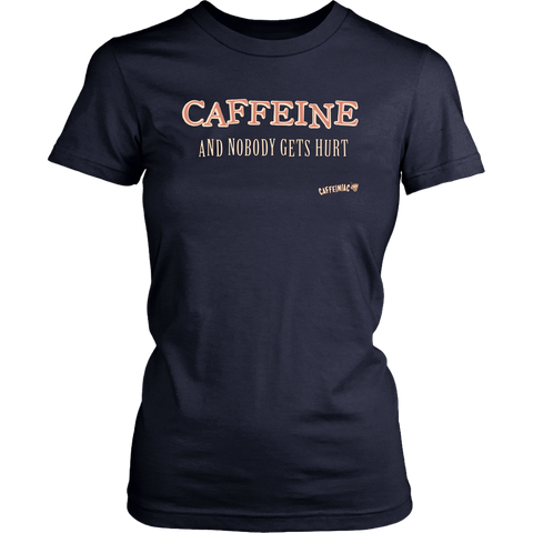 Image of front view of a womens navy blue Caffeiniac shirt with the design CAFFEINE and nobody gets hurt