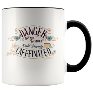 DANGER Do Not Disturb Until Properly Caffeinated - 11oz ceramic mug