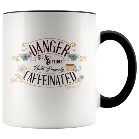 Image of DANGER Do Not Disturb Until Properly Caffeinated - 11oz ceramic mug
