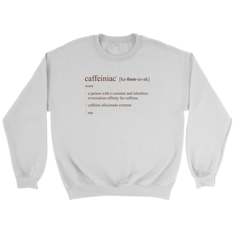 Image of Caffeiniac Defined - Crewneck Sweatshirt for the Serious Coffee Lover