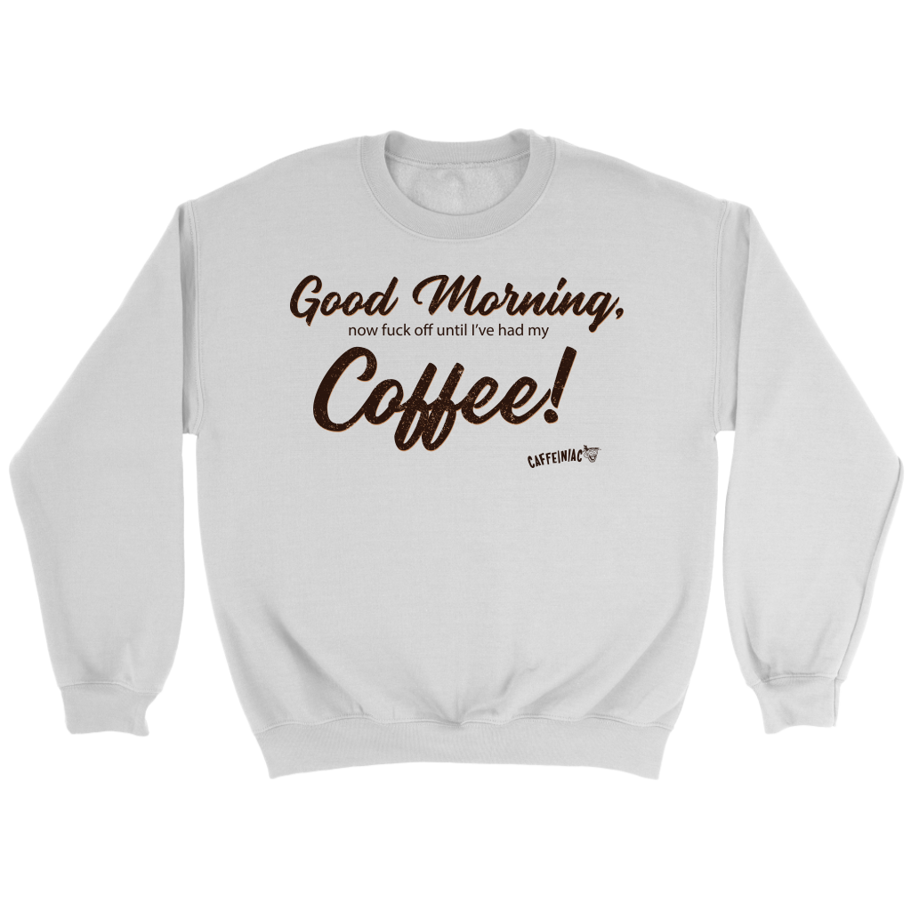 Good Morning...Coffee!  Crewneck Sweatshirt