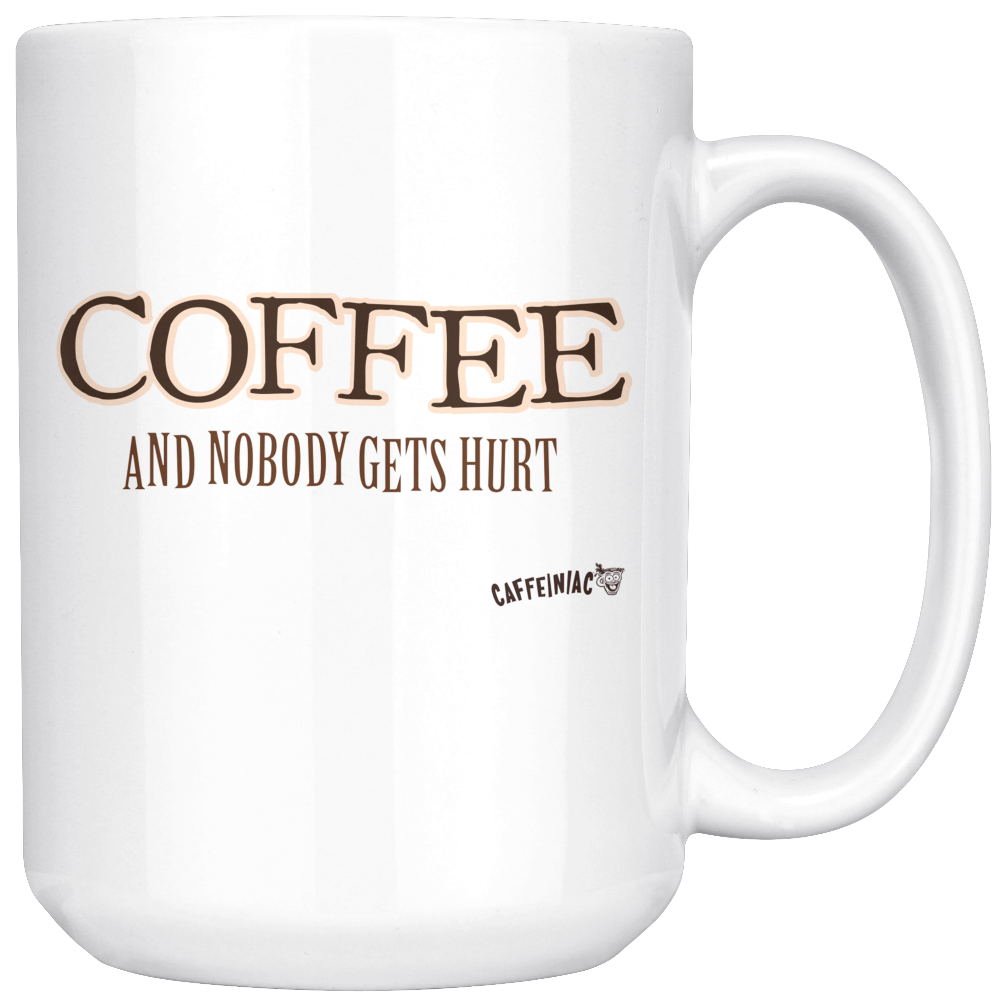 Coffee and Nobody Gets Hurt -  White Ceramic Mug