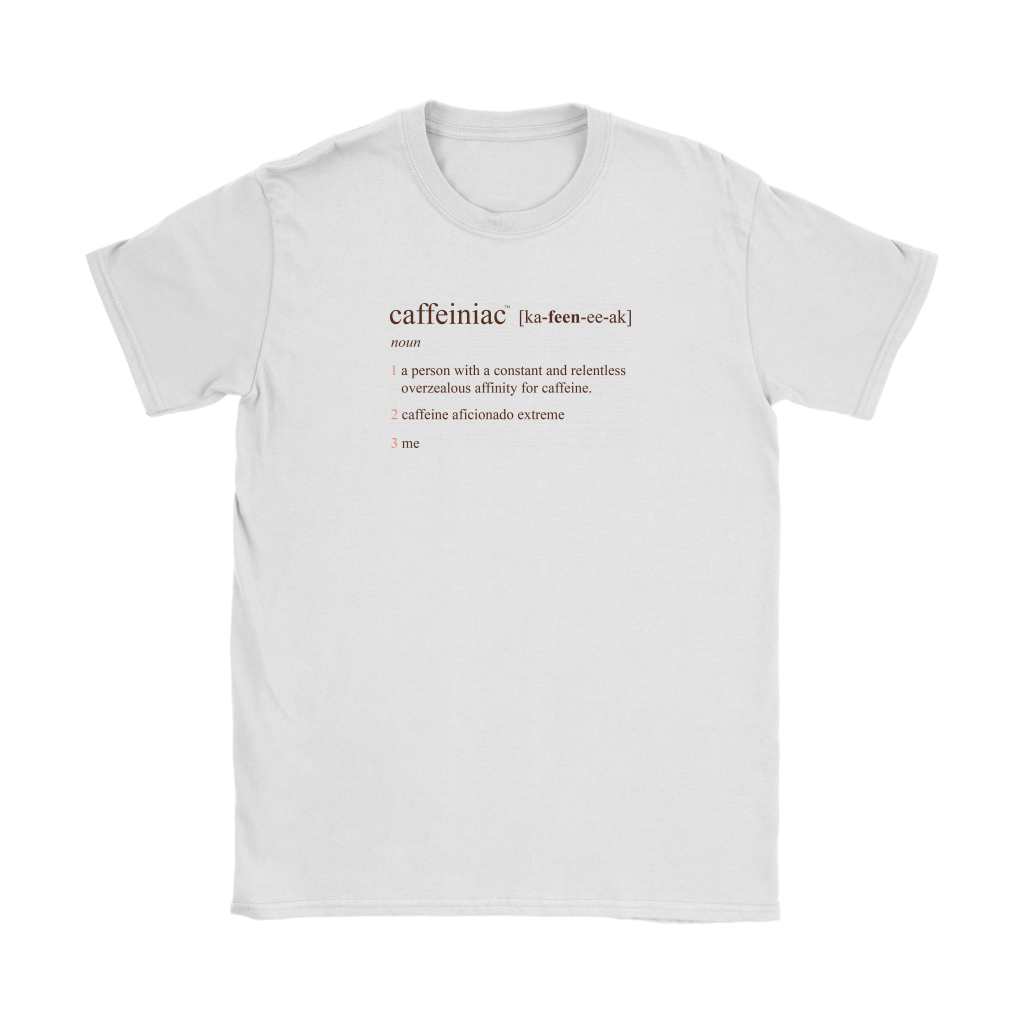 Caffeiniac Defined -  Gildan Womens T-Shirt