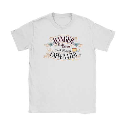 Image of a woman's white t-shirt featuring the Caffeiniac design DANGER do not disturb until properly caffeiniated