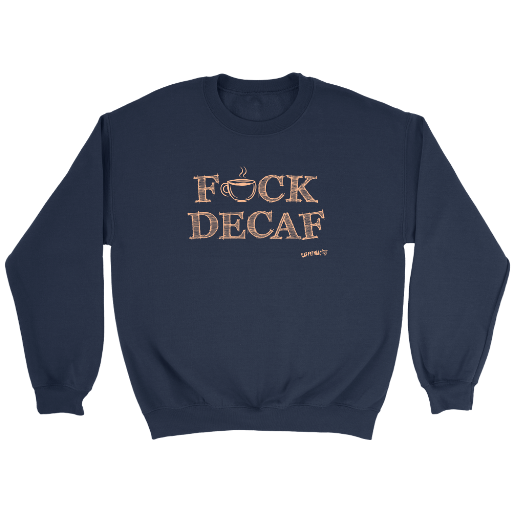 front view of a dark blue crewneck sweatshirt with the original Caffeiniac design F_CK DECAF