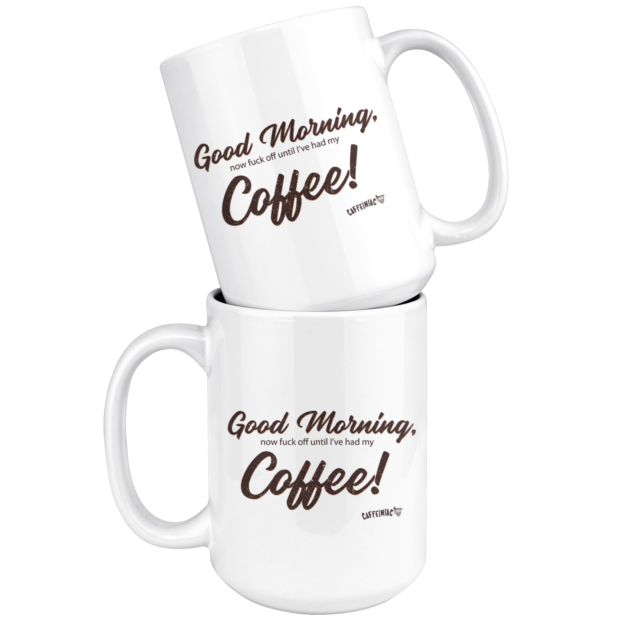 two  white coffee mugs with the original Caffeiniac design Good Morning, now fuck off until I've had my Coffee