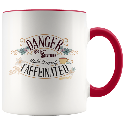 Image of DANGER Do Not Disturb Until Properly Caffeinated - 11oz ceramic mug