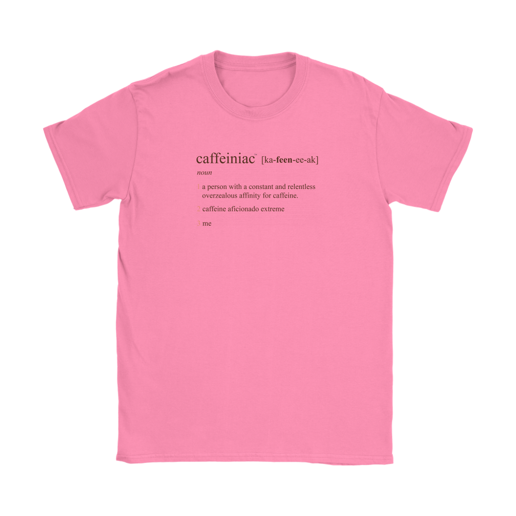 Caffeiniac Defined -  Gildan Womens T-Shirt