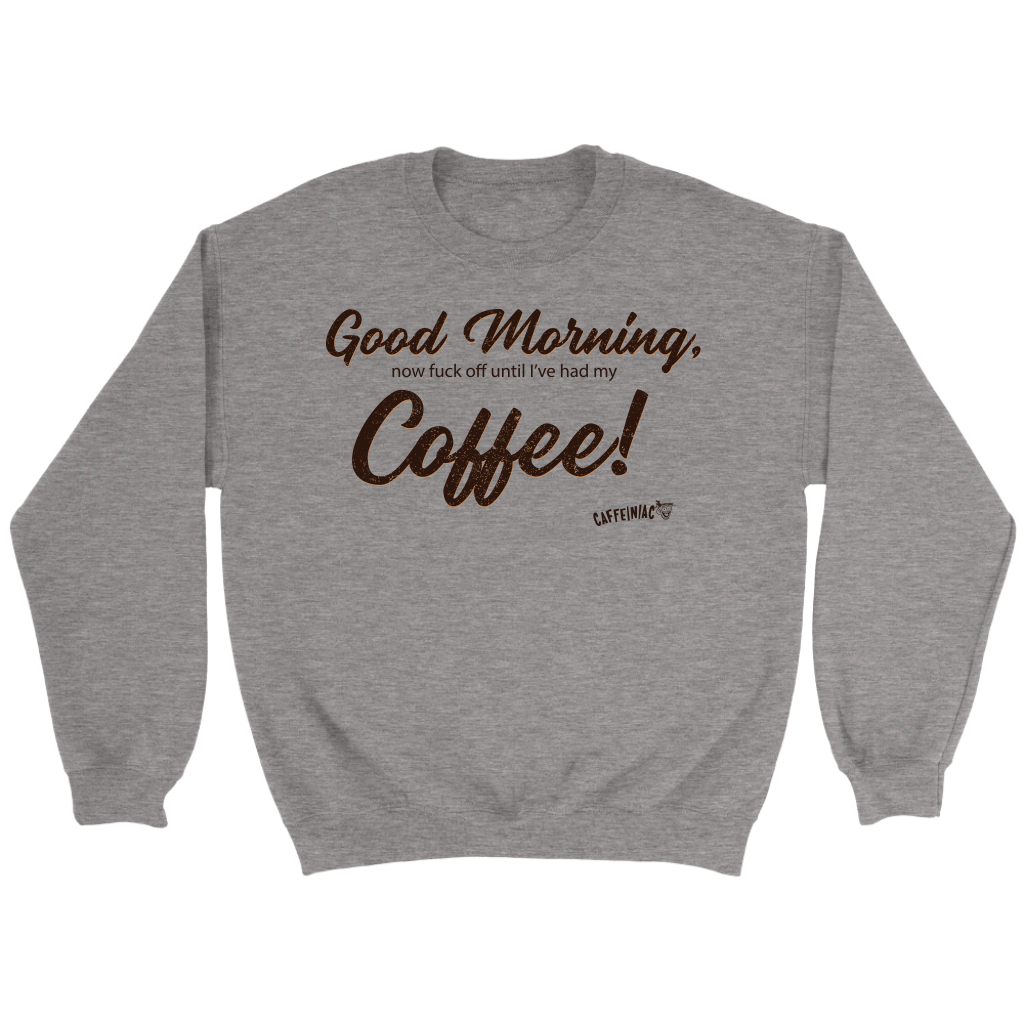 Good Morning...Coffee!  Crewneck Sweatshirt