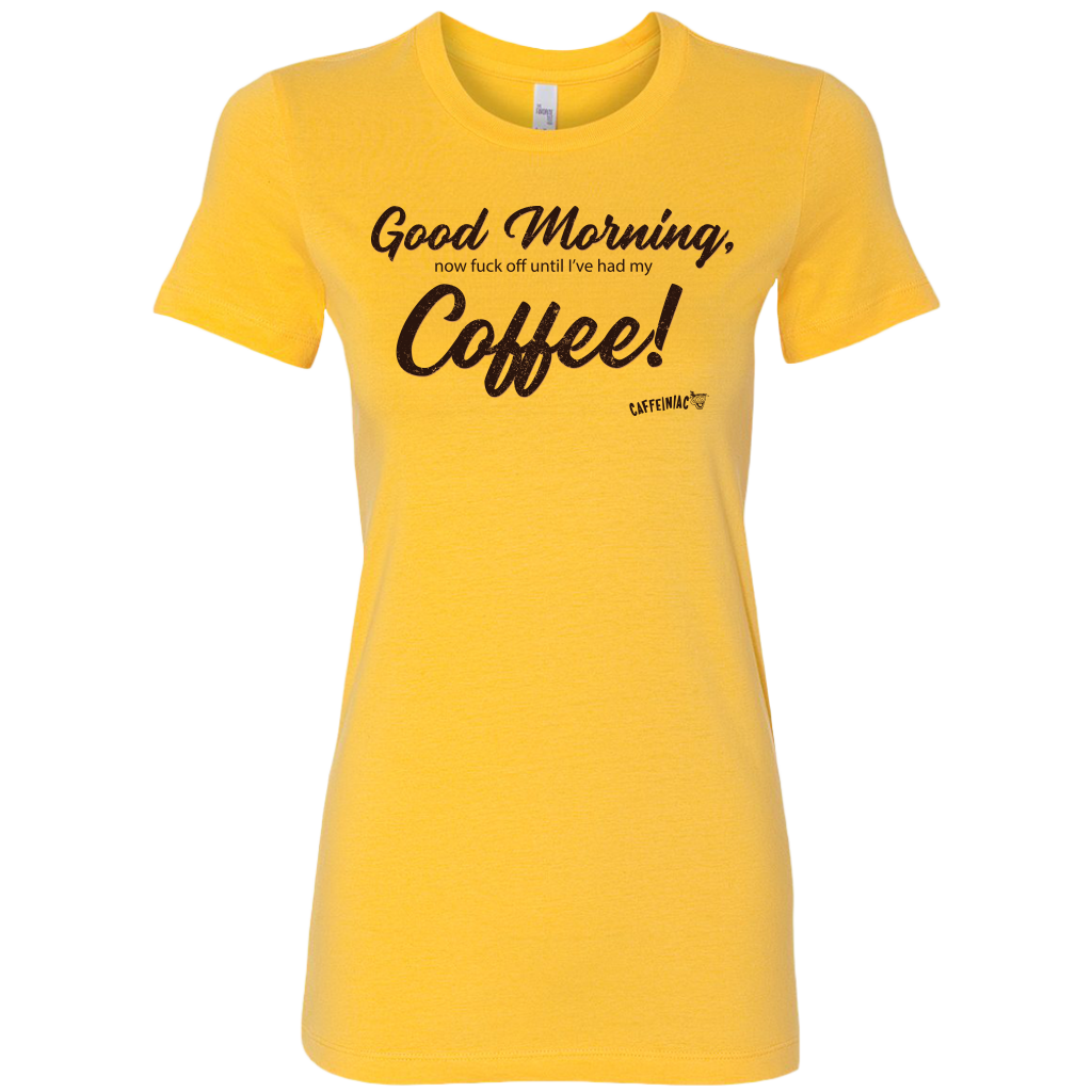 a bright yellow Bella shirt featuring the Caffeiniac design Good Morning, now fuck off until I've had my Coffee!