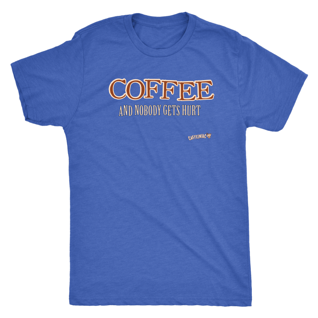 front view of a blue shirt with an original Caffeiniac design COFFEE AND NOBODY GETS HURT