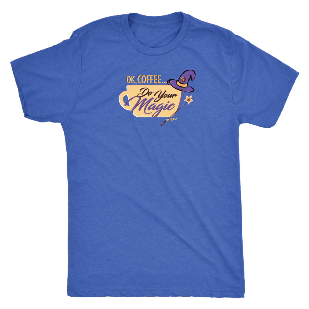 OK Coffee, Do Your Magic - Mens Triblend Coffee Lover's T-shirt