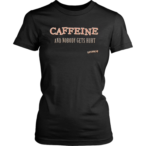 Image of front view of a womens black Caffeiniac shirt with the design CAFFEINE and nobody gets hurt