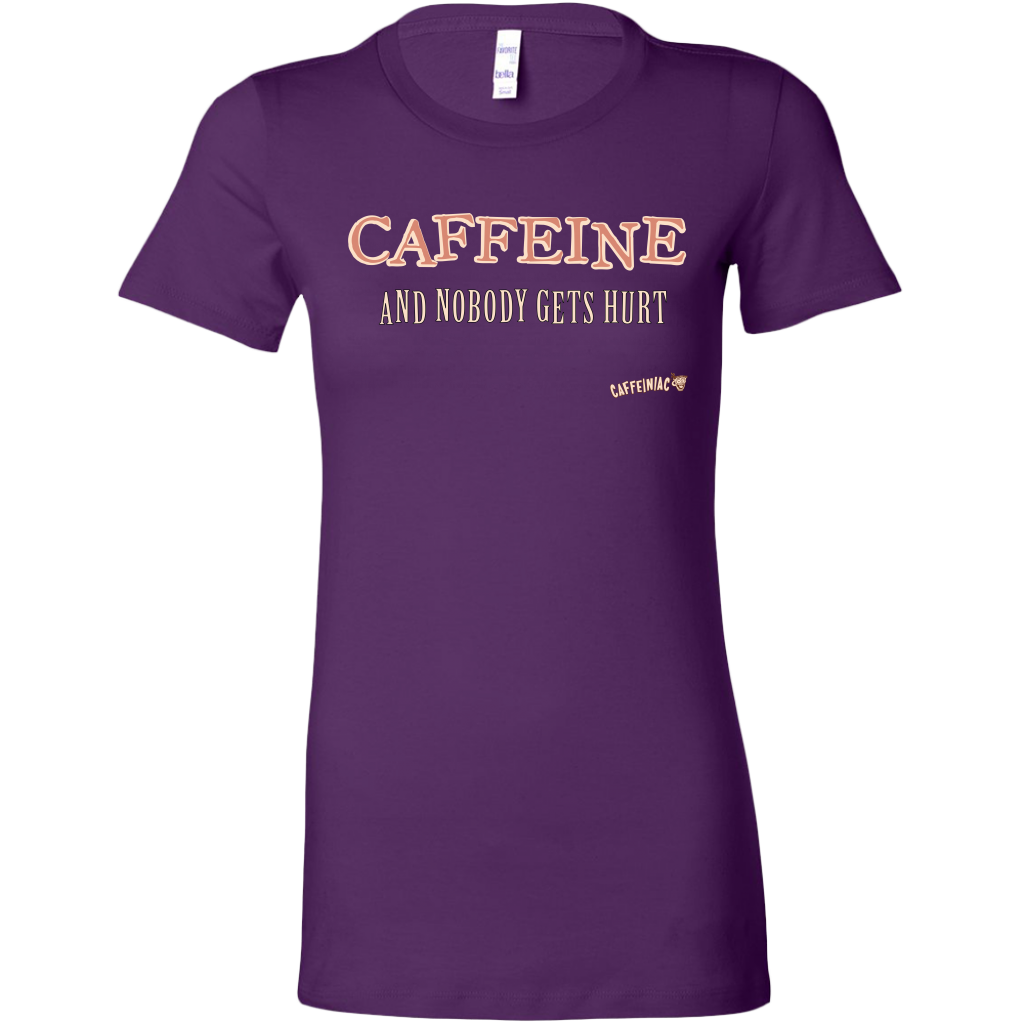 CAFFEINE and nobody gets hurt - Bella Womens Shirt