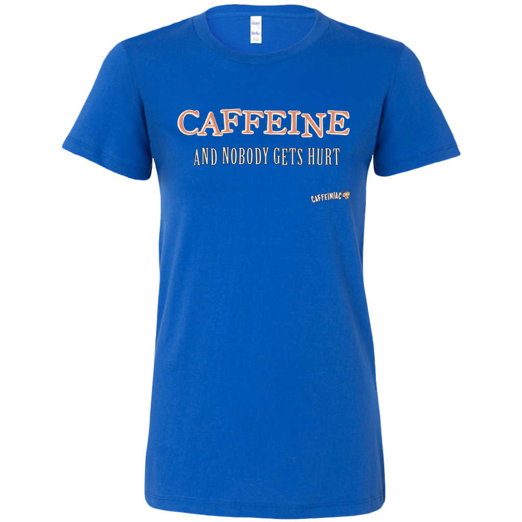 CAFFEINE and nobody gets hurt - Bella Womens Shirt
