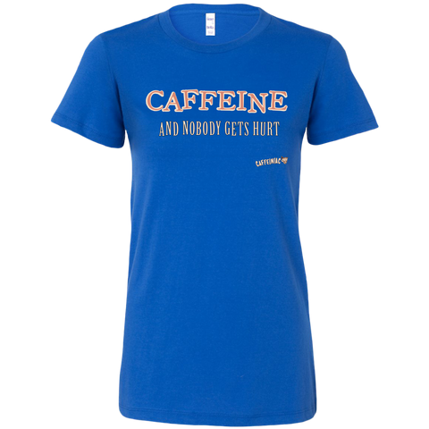 Image of CAFFEINE and nobody gets hurt - Bella Womens Shirt