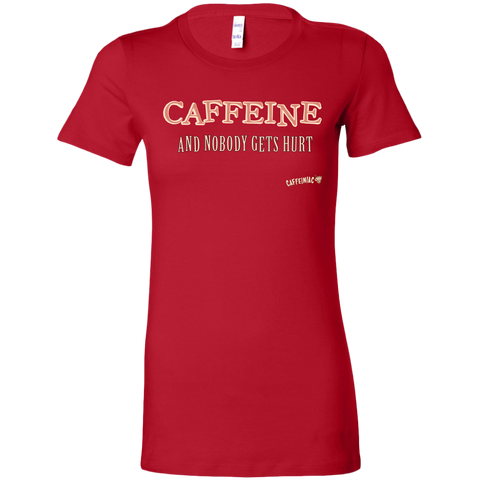 Image of CAFFEINE and nobody gets hurt - Bella Womens Shirt