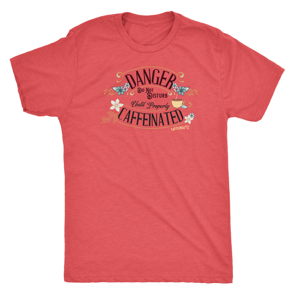 DANGER Do Not Disturb Until Properly Caffeinated - Next Level Mens Triblend