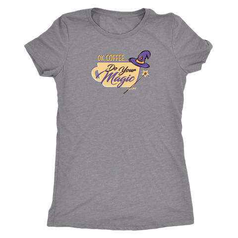 Image of OK Coffee, Do Your Magic - Womens Triblend Shirt for Coffee Lovers
