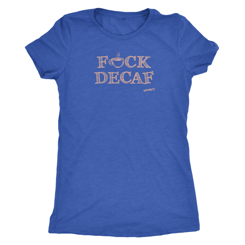 front view of a woman's blue shirt with the F_ck Decaf design by Caffeiniac