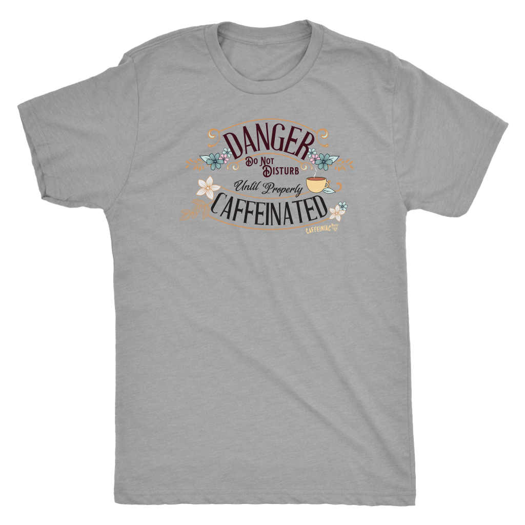 DANGER Do Not Disturb Until Properly Caffeinated - Next Level Mens Triblend