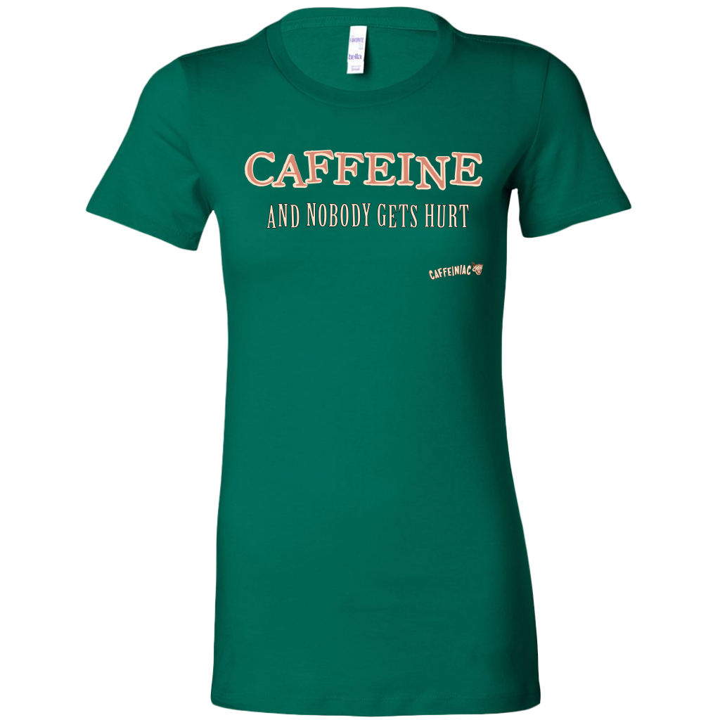 CAFFEINE and nobody gets hurt - Bella Womens Shirt