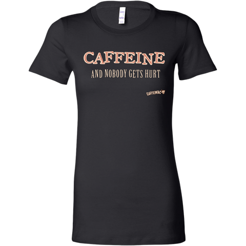 Image of CAFFEINE and nobody gets hurt - Bella Womens Shirt