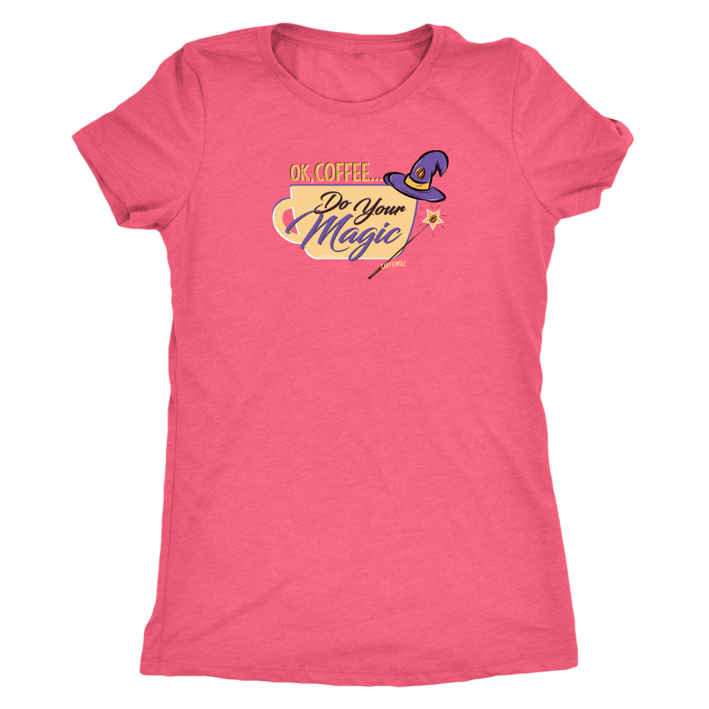 OK Coffee, Do Your Magic - Womens Triblend Shirt for Coffee Lovers