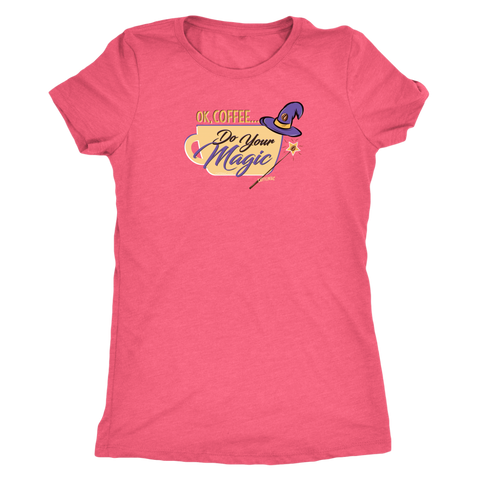 Image of OK Coffee, Do Your Magic - Womens Triblend Shirt for Coffee Lovers