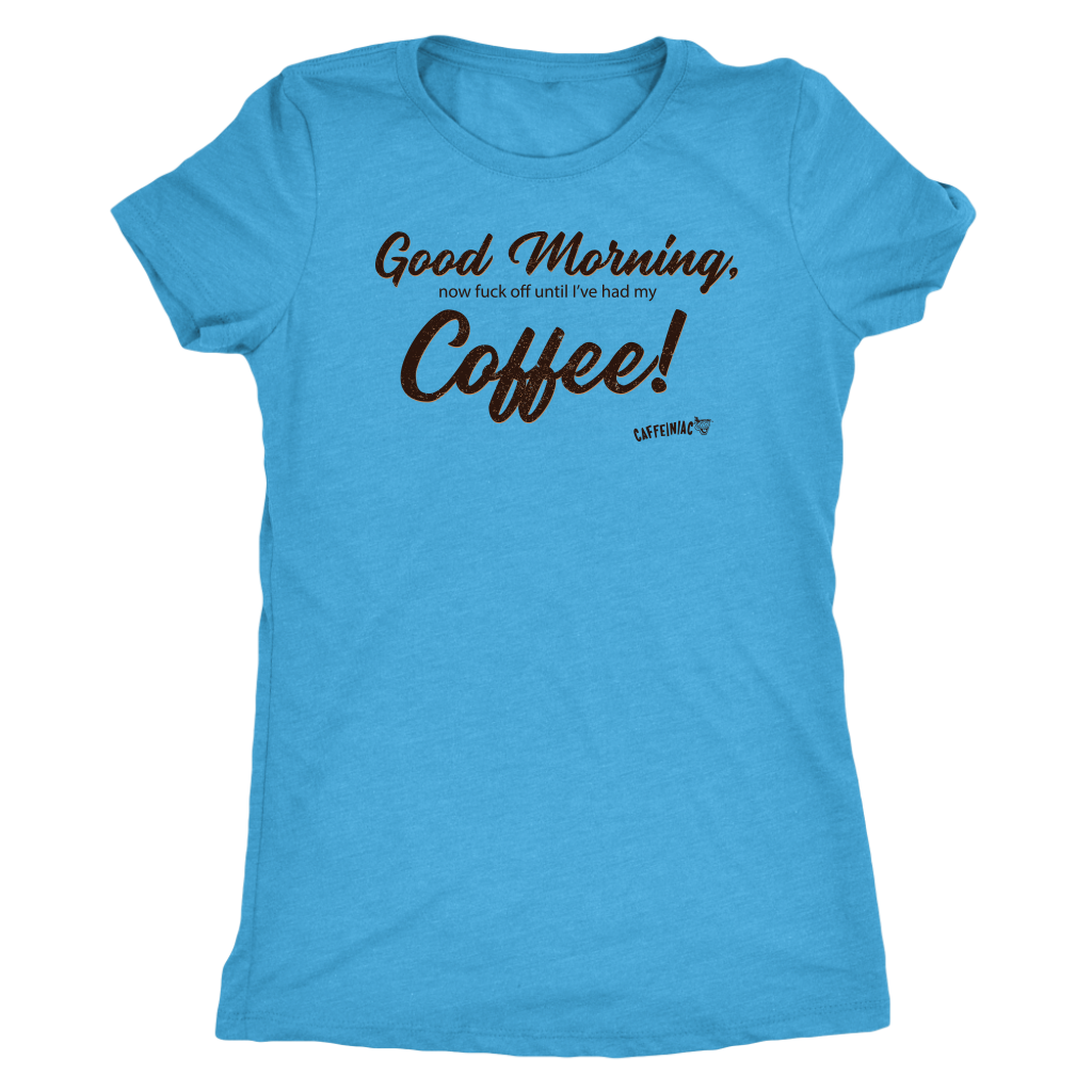 Good Morning...Coffee! Next Level Womens Triblend