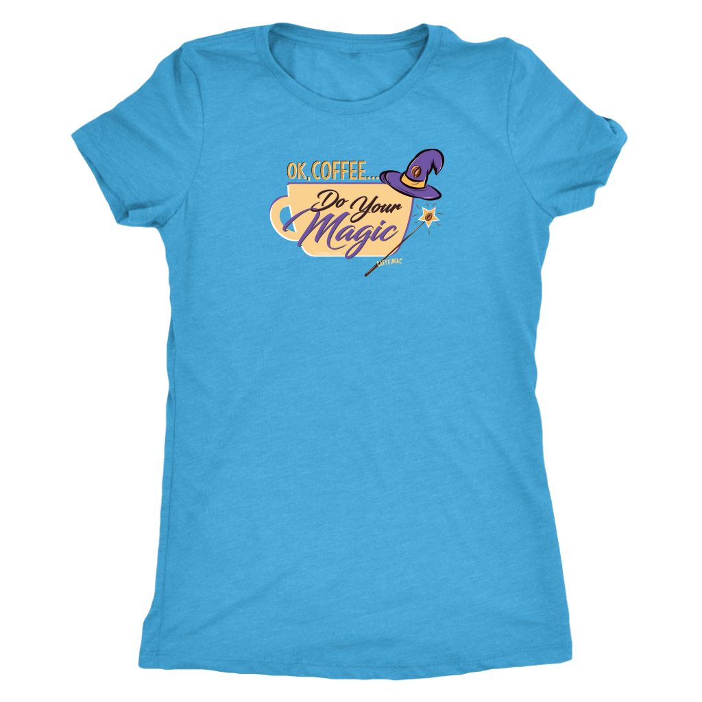 OK Coffee, Do Your Magic - Womens Triblend Shirt for Coffee Lovers