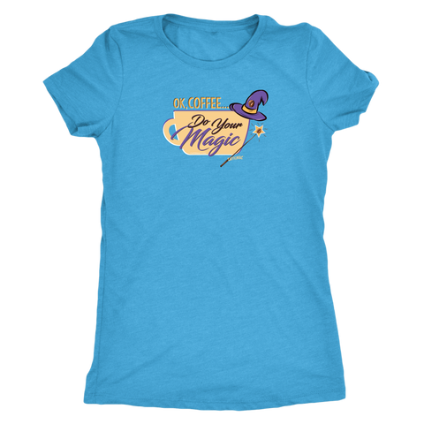 Image of OK Coffee, Do Your Magic - Womens Triblend Shirt for Coffee Lovers