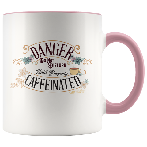 Image of DANGER Do Not Disturb Until Properly Caffeinated - 11oz ceramic mug