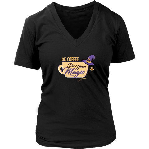 Image of OK Coffee, Do Your Magic - Womens V-Neck Shirt for Serous Coffee Lovers