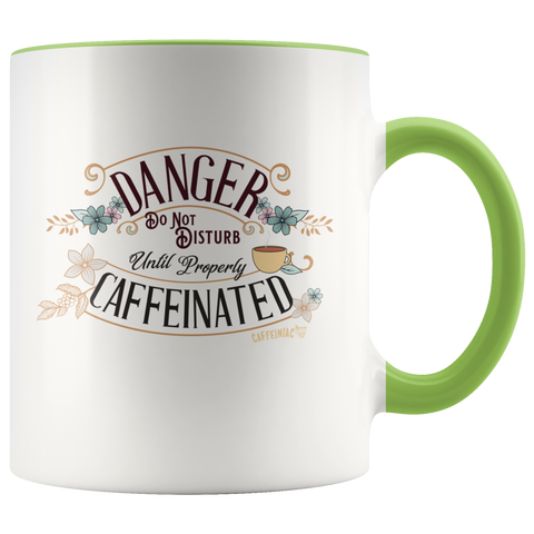Image of DANGER Do Not Disturb Until Properly Caffeinated - 11oz ceramic mug
