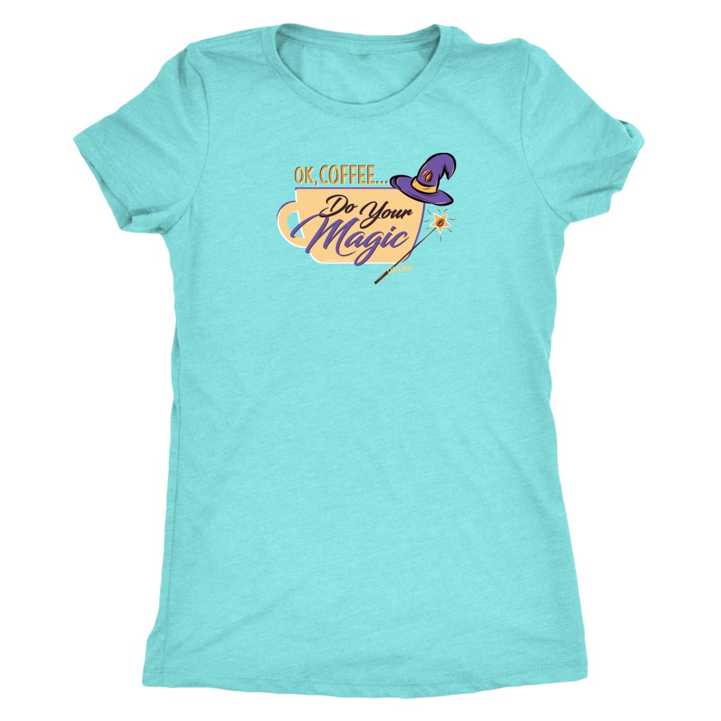 OK Coffee, Do Your Magic - Womens Triblend Shirt for Coffee Lovers