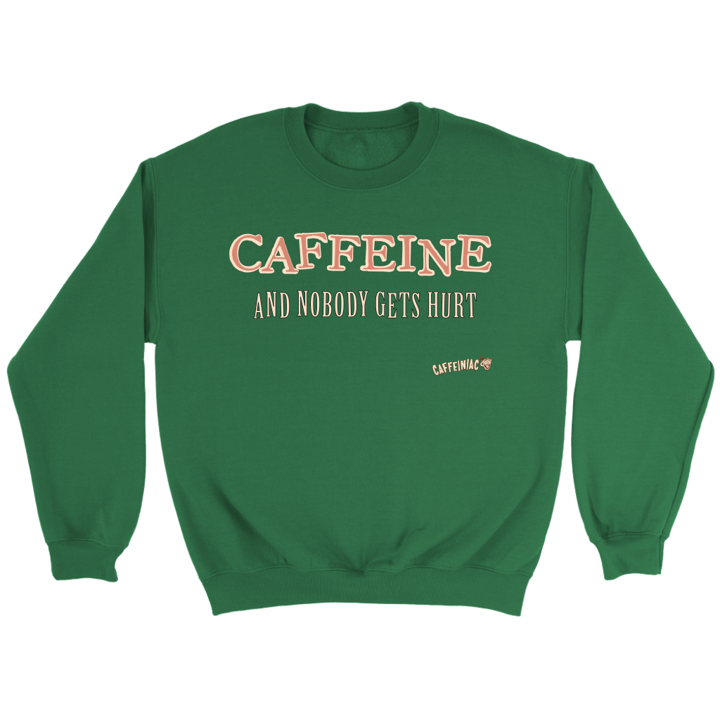 CAFFEINE and nobody gets hurt - Crewneck Sweatshirt