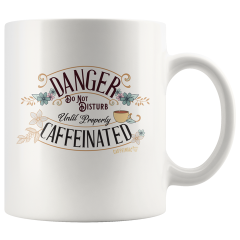 Image of DANGER Do Not Disturb Until Properly Caffeinated - 11oz ceramic mug