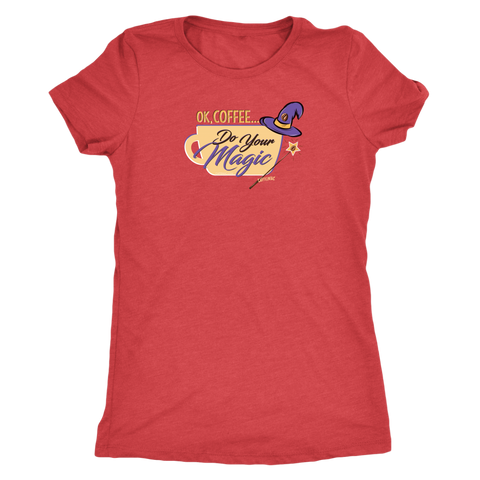 Image of OK Coffee, Do Your Magic - Womens Triblend Shirt for Coffee Lovers