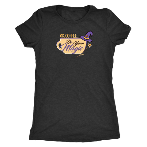 Image of OK Coffee, Do Your Magic - Womens Triblend Shirt for Coffee Lovers