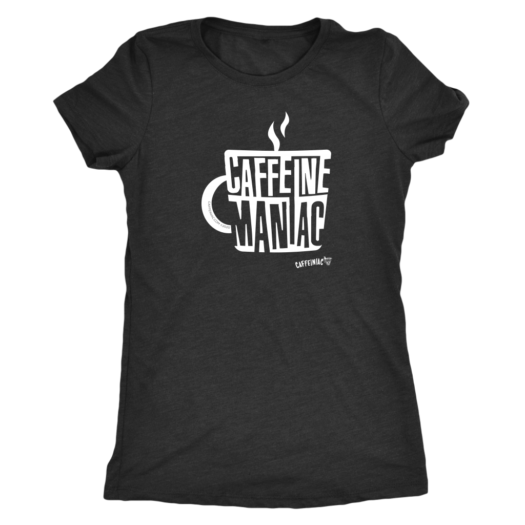 Caffeine Maniac by Caffeiniac on Womens Next Level Shirt