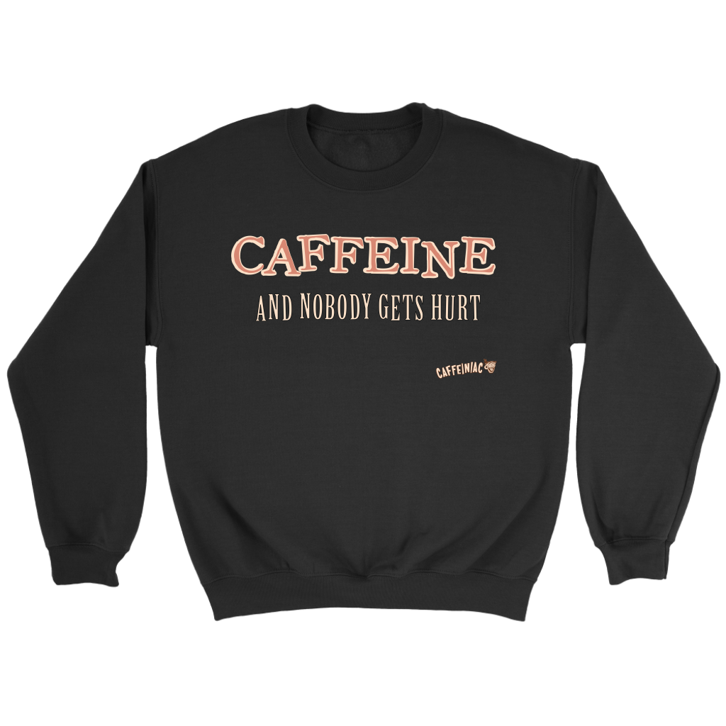 CAFFEINE and nobody gets hurt - Crewneck Sweatshirt