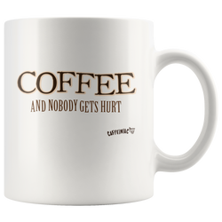 Coffee and Nobody Gets Hurt -  White Ceramic Mug