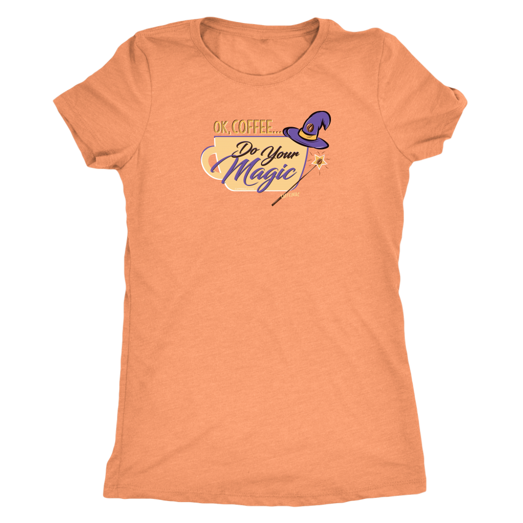 OK Coffee, Do Your Magic - Womens Triblend Shirt for Coffee Lovers