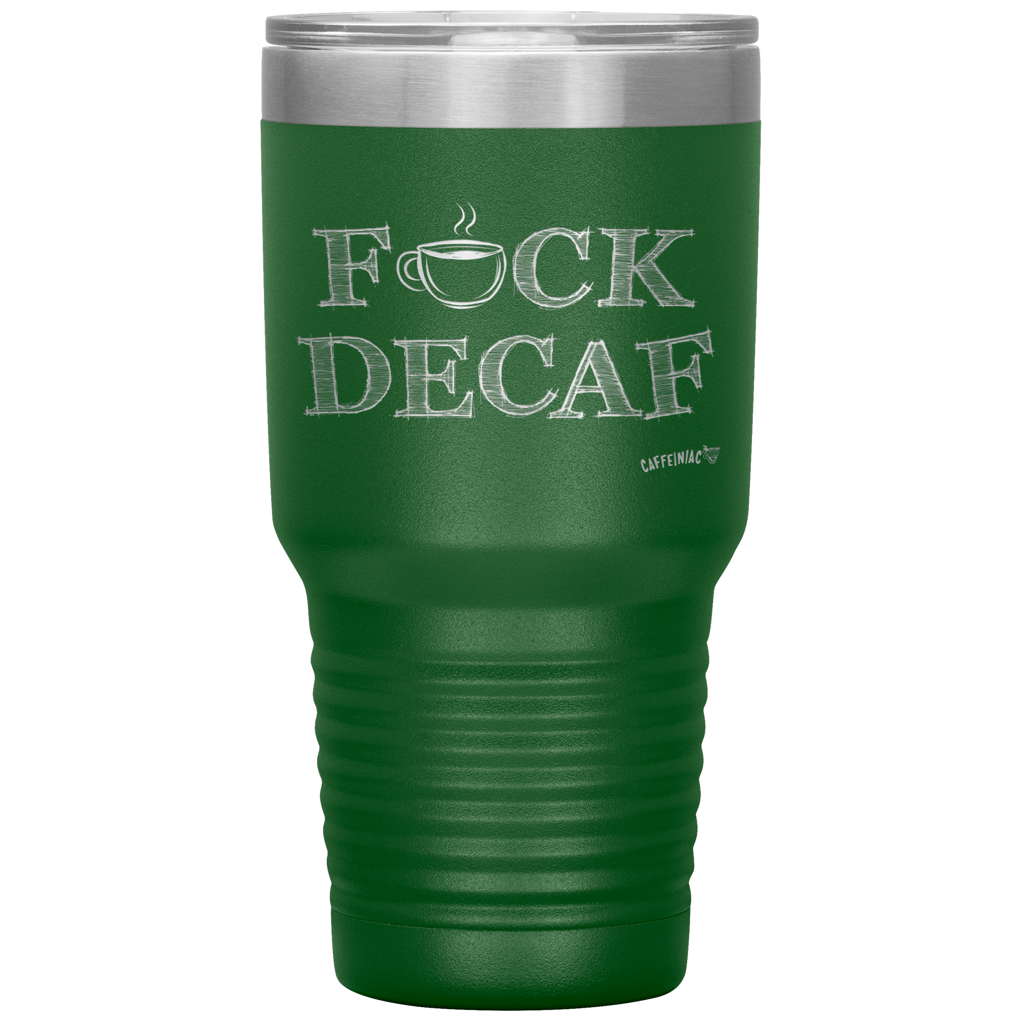 a green 30oz tumbler for hot or cold drunks featuring the Caffeiniac design FUCK DECAF etched on the front
