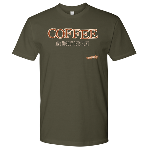 Image of front view of a forest green Next Level Mens Shirt featuring the Caffeiniac design "COFFEE and nobody gets hurt" on the front of the tee
