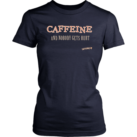 Image of front view of a womens navy blue Caffeiniac shirt with the design CAFFEINE and nobody gets hurt 