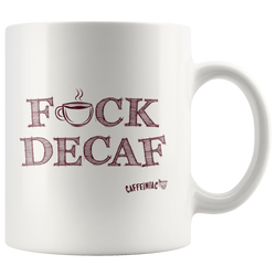front view of a white 11oz coffee mug featuring the Caffeiniac F_CK DECAF design on front and back.